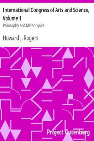 [Gutenberg 38267] • International Congress of Arts and Science, Volume 1 / Philosophy and Metaphysics